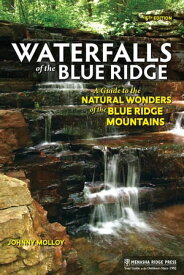 Waterfalls of the Blue Ridge A Guide to the Natural Wonders of the Blue Ridge【電子書籍】[ Johnny Molloy ]