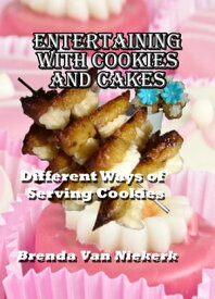 Entertaining With Cookies and Cakes Different Ways of Serving Cookies【電子書籍】[ Brenda Van Niekerk ]