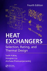 Heat Exchangers Selection, Rating, and Thermal Design, Fourth Edition【電子書籍】[ Sadik Kaka? ]