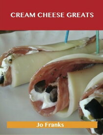 Cream Cheese Greats: Delicious Cream Cheese Recipes, The Top 88 Cream Cheese Recipes【電子書籍】[ Jo Franks ]