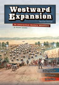 Westward Expansion An Interactive History Adventure【電子書籍】[ Allison Lassieur ]