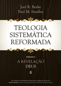 Teologia Sistem?tica Reformada - Volume 1 A revela??o de Deus【電子書籍】[ Joel R. Beeke ]