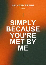 Simply Because You're Met By Me【電子書籍】[ RICHARD BREHM ]