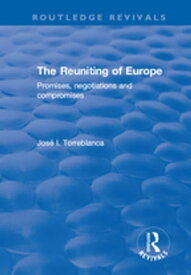 The Reuniting of Europe Promises, Negotiations and Compromises【電子書籍】[ Jos? I. Torreblanca ]