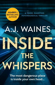 Inside the Whispers A Tense, Haunting Psychological Thriller【電子書籍】[ AJ Waines ]