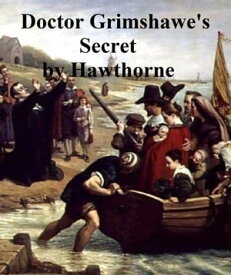 Doctor Grimshawe's Secret, a Romance【電子書籍】[ Nathaniel Hawthorne ]
