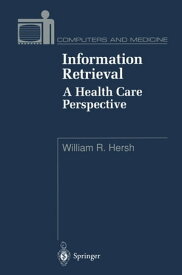 Information Retrieval: A Health Care Perspective【電子書籍】[ William R. Hersh ]