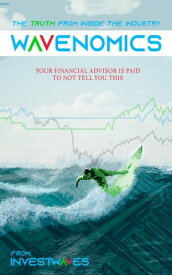 Wavenomics The Truth from Inside the Financial Industry【電子書籍】[ InvestWaves LLC ]