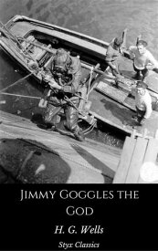 Jimmy Goggles the God【電子書籍】[ H. G. Wells ]