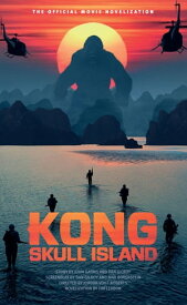 Kong: Skull Island - The Official Movie Novelization【電子書籍】[ Tim Lebbon ]