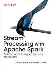 Stream Processing with Apache Spark Mastering Structured Streaming and Spark Streaming【電子書籍】[ Gerard Maas ]