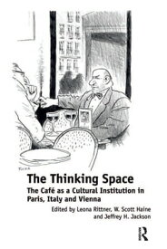 The Thinking Space The Caf? as a Cultural Institution in Paris, Italy and Vienna【電子書籍】[ Leona Rittner ]