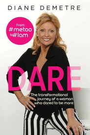Dare The transformational journey of a woman who dared to be more【電子書籍】[ Diane Demetre ]