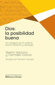 Dios: la posibilidad buena Un coloquio en el umbral entre filosof?a y teolog?a【電子書籍】[ Gianni Vattimo ]