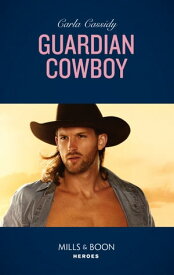 Guardian Cowboy (Mills & Boon Heroes) (Cowboys of Holiday Ranch, Book 8)【電子書籍】[ Carla Cassidy ]