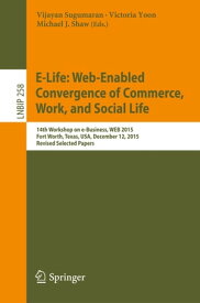 E-Life: Web-Enabled Convergence of Commerce, Work, and Social Life 15th Workshop on e-Business, WEB 2015, Fort Worth, Texas, USA, December 12, 2015, Revised Selected Papers【電子書籍】