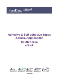 Adhesive & Self-adhesive Tapes & Rolls, Applications in South Korea Market Sales【電子書籍】[ Editorial DataGroup Asia ]