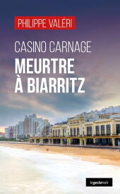 Casino Carnage : Meurtre ? Biarritz Les enqu?tes citadines et affectives du commissaire Chiarini - Tome 2【電子書籍】[ Philippe Val?ri ]