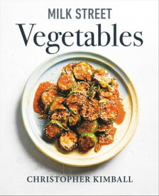 Milk Street Vegetables 250 Bold, Simple Recipes for Every Season【電子書籍】[ Christopher Kimball ]
