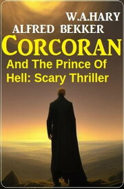Corcoran And The Prince Of Hell: Scary Thriller【電子書籍】[ Alfred Bekker ]