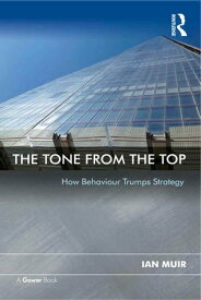 The Tone From the Top How Behaviour Trumps Strategy【電子書籍】[ Ian Muir ]