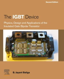 The IGBT Device Physics, Design and Applications of the Insulated Gate Bipolar Transistor【電子書籍】[ B. Jayant Baliga ]