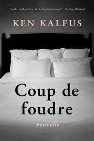 Coup de foudre nouvelle【電子書籍】[ Ken Kalfus ]