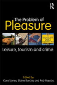 The Problem of Pleasure Leisure, Tourism and Crime【電子書籍】
