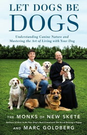 Let Dogs Be Dogs Understanding Canine Nature and Mastering the Art of Living with Your Dog【電子書籍】[ Marc Goldberg ]
