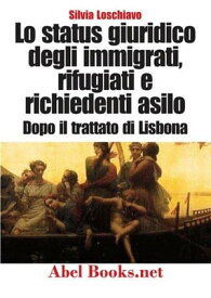 Lo status giuridico degli immigrati, rifugiati e richiedenti asilo dopo l’entrata in vigore del Trattato di Lisbona【電子書籍】[ Silvia Loschiavo ]