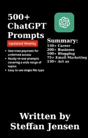 500+ Ultimate ChatGPT Prompts To Copy Paste & Fuel Your Growth | Best ChatGPT Prompts | ChatGPT Cheat Sheet | AI Prompts【電子書籍】[ Steffan Jensen ]