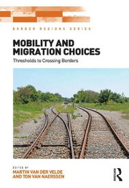 Mobility and Migration Choices Thresholds to Crossing Borders【電子書籍】[ Martin van der Velde ]