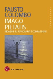 Imago Pietatis Indagine su fotografia e compassione【電子書籍】[ Fausto Colombo ]