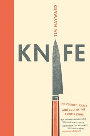 Knife The Culture, Craft and Cult of Cook's Knife【電子書籍】[ Tim Hayward ]