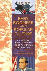 Baby Boomers and Popular Culture An Inquiry into America's Most Powerful Generation【電子書籍】