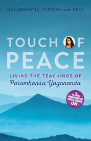 Touch of Peace Living the Teachings of Paramhansa Yogananda【電子書籍】[ Nayaswami Jyotish ]