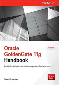 Oracle GoldenGate 11g Handbook【電子書籍】[ Robert G. Freeman ]