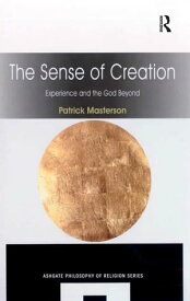 The Sense of Creation Experience and the God Beyond【電子書籍】[ Patrick Masterson ]