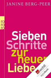 Sieben Schritte zur neuen Liebe【電子書籍】[ Janine Berg-Peer ]