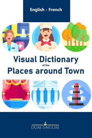 Visual Dictionary of Places around Town English - French Visual Dictionaries, #6【電子書籍】[ Duae Linguae ]