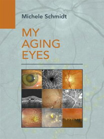 My Aging Eyes Manuale per La Salute Di Occhi, Corpo E Anima per Una Vita Piu' Lunga E Felice【電子書籍】[ Michele Schmidt ]