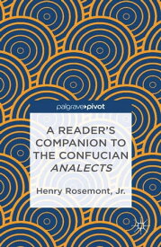 A Reader’s Companion to the Confucian Analects【電子書籍】[ H. Rosemont ]