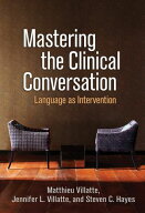 Mastering the Clinical Conversation Language as Intervention【電子書籍】[ Matthieu Villatte, PhD ]