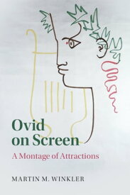 Ovid on Screen A Montage of Attractions【電子書籍】[ Martin M. Winkler ]