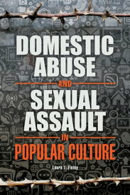 Domestic Abuse and Sexual Assault in Popular Culture【電子書籍】[ Laura L. Finley ]