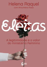 Eleitas A legitimidade e o valor do minist?rio feminino【電子書籍】[ Helena Raquel ]