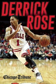 Derrick Rose The Injury, Recovery, and Return of a Chicago Bulls Superstar【電子書籍】[ Chicago Tribune Staff ]