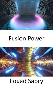 Fusion Power 核融合反応の熱を利用して発電【電子書籍】[ Fouad Sabry ]