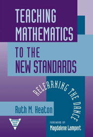 Teaching Mathematics to the New Standard Relearning the Dance【電子書籍】[ Ruth M. Heaton ]