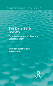 The Data Bank Society (Routledge Revivals) Organizations, Computers and Social Freedom【電子書籍】[ Malcolm Warner ]
